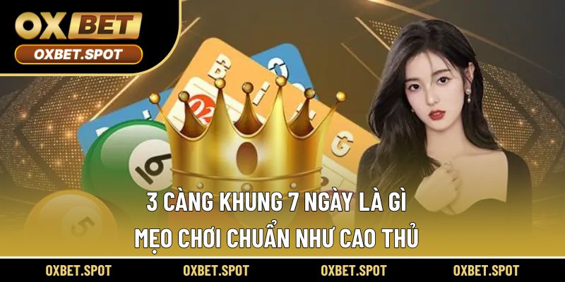 3 càng khung 7 ngày