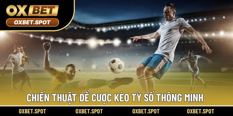 Chiến thuật để hiệu quả những ván cược theo kèo