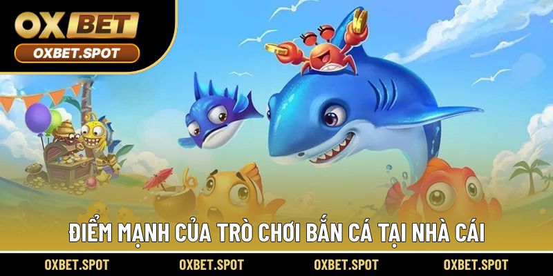 Thế mạnh của game bắn cá tại hệ thống