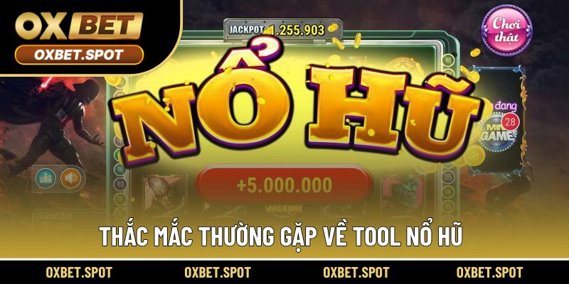 Thắc mắc thường gặp về tool nổ hũ