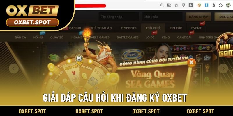 Giải đáp câu hỏi phổ biến khi đăng ký Oxbet