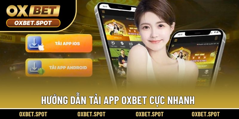 Chia sẻ cách tải app OXBET chuẩn xác