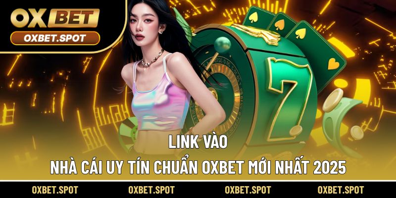 Cách nhận link OXBET mới nhất