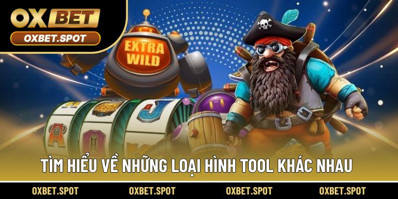 Tìm hiểu về những loại hình tool khác nhau