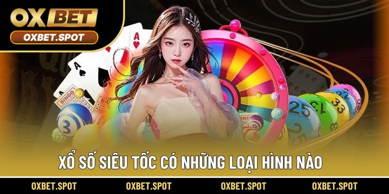 Xổ số siêu tốc có những loại hình nào
