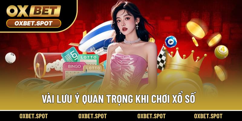 Vài lưu ý quan trọng khi chơi xổ số