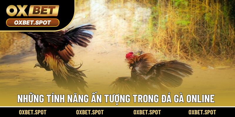 Những tính năng ấn tượng làm nổi bật chiến kê online