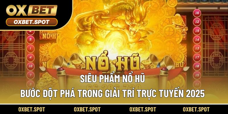 siêu phẩm nổ hũ
