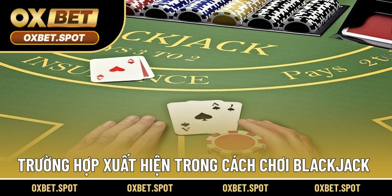 Những trường hợp xuất hiện trong ván bài Xì dách