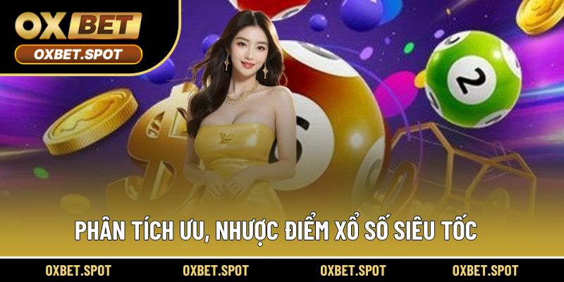 Phân tích ưu, nhược điểm xổ số siêu tốc