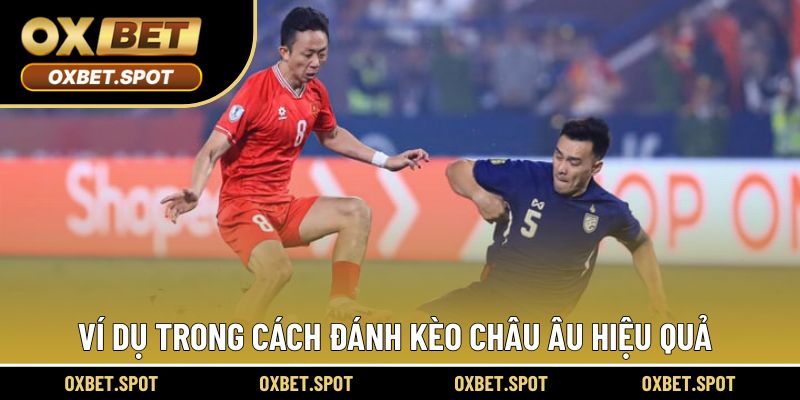 Ví dụ dễ hiểu cho người chơi trong cách soi kèo châu Âu